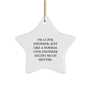 Funny Civil Engineer Gifts, 'I'm A Civil Engineer. Just Like A Normal Civil Engineer Except Much Hotter.' Star Ornament for Christmas, Gifts from Friends, Gifts for Civil Engineers - Image 1