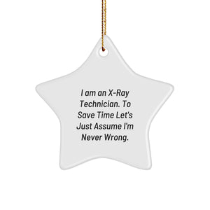 Funny X-Ray Technician Gifts from Friends, X-Ray Technician Star Ornament for Christmas, 'I Am An X-ray Technician. To Save Time Let's Just Assume I'm Never Right.' - Image 1