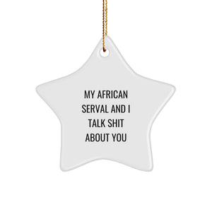 Funny African Serval Cat Gifts for Men, Women, and Friends - My African Serval And I Talk Shit About You Star Ornament for Christmas - Image 1