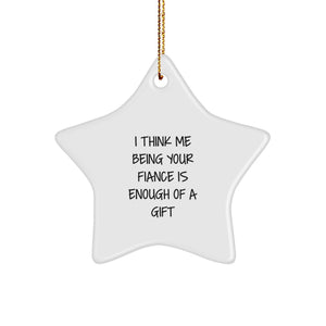 Funny Fiance Gifts for Him - I Think Me Being Your Fiance Is Enough Of A Gift Star Ornament - Christmas Unique Decorations - Image 1