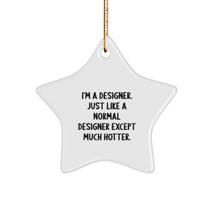 Designer Gifts - 'I'm A Designer. Just Like A Normal Designer Except Much Hotter.' Star Ornament, Christmas Unique Gifts from Friends for Designer - Image 1