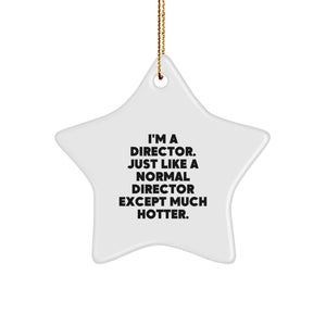 Funny Director Gifts from Friends - I'm A Director. Just Like A Normal Director Except Much Hotter. - Star Ornament for Christmas - Image 1