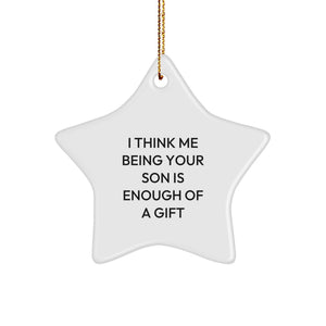 Gifts from Mom or Dad, Unique Son Star Ornament, I Think Me Being Your Son Is Enough Of A Gift Funny Quote, Christmas Tree Decor - Image 1