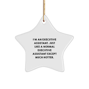 Executive Assistant Gifts from Friends, Star Ornament for Christmas, 'I'm An Executive Assistant. Just Like A Normal Executive Assistant Except Much Hotter.' Funny Quote - Image 1