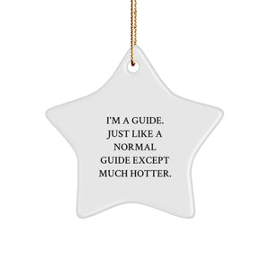 Funny Guide Star Ornament Gifts from Friends for Men, I'm A Guide. Just Like A Normal Guide Except Much Hotter., Christmas Star Shaped Decorations - Image 1
