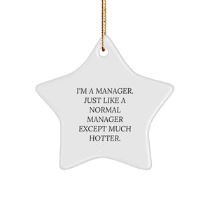 Funny Manager Gifts - 'I'm A Manager. Just Like A Normal Manager Except Much Hotter.' Star Ornament for Christmas, Gifts from Men to Manager, Unique Manager Star Ornament - Image 1