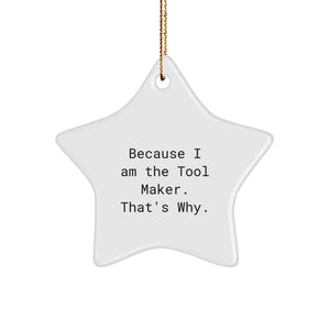 Funny Tool Maker Gifts from Men for Women - Because I Am The Tool Maker. That's Why. Unique Star Ornament for Christmas Unique Gifts - Image 1