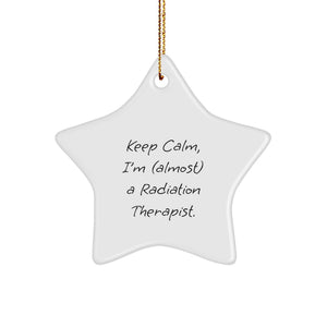 Funny Radiation Therapist Gifts from Friends - Keep Calm, I'm (almost) A Radiation Therapist. - Star Ornament for Radiation Therapist, Christmas Unique Gifts - Image 1