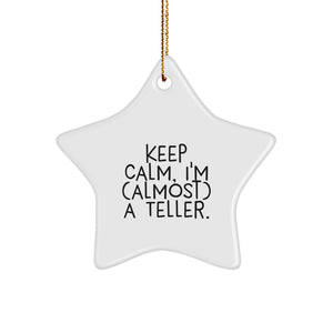 Funny Teller Star Ornament, Gifts from Men to Teller Friends, Keep Calm I'm (almost) A Teller Christmas Unique Gift - Image 1