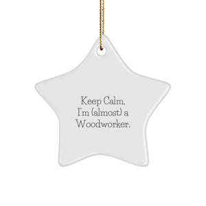 Keep Calm Star Ornament Gifts from Family and Friends for the Aspiring Woodworker - Christmas Unique Gifts - Image 1