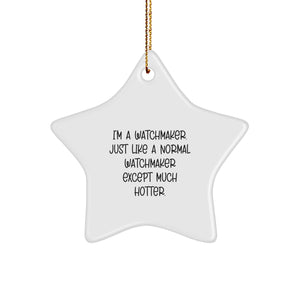 Watchmaker Gifts from Friends - Funny Star Ornament, 'I'm A Watchmaker. Just Like A Normal Watchmaker Except Much Hotter.' - Unique Christmas Unique Gifts for Men - Image 1