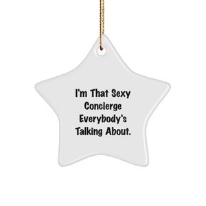 Sexy Concierge Gifts - Funny I'm That Sexy Concierge Everybody's Talking About, Christmas Unique Star Ornament for Friends or Family, Gifts from Men or Women - Image 1