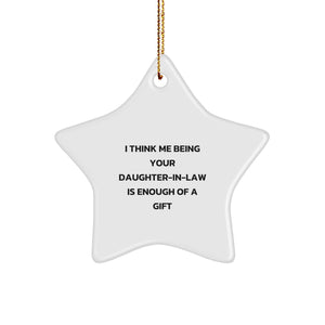 Funny Daughter-in-law Gifts from Men, Unique Star Ornament for Daughter-in-law, 'I Think Me Being Your Daughter-in-law Is Enough Of A Gift' Christmas Decor - Image 1