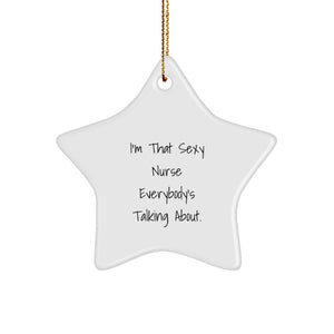 Funny Nurse Gifts - 'I'm That Sexy Nurse Everybody's Talking About.' Star Ornament for Christmas Unique Gifts from Friends - Image 1
