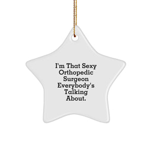 Funny Orthopedic Surgeon Gifts, Christmas Unique Star Ornament, I'm That Sexy Orthopedic Surgeon Everybody's Talking About. - Image 1