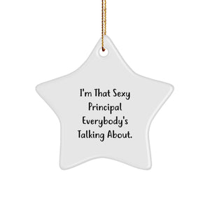 Funny Principal Christmas Star Ornament Gifts from Men to Principal, 'I'm That Sexy Principal Everybody's Talking About' Star Shaped Principal Gift - Image 1