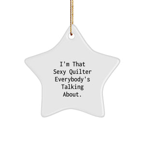Funny Quilter Gifts from Friends to Quilter, 'I'm That Sexy Quilter Everybody's Talking About.' Star Ornament, White Color, Christmas Unique Gifts - Image 1