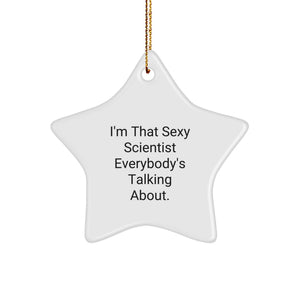 Funny Scientist Gifts from Men to Women Friends, Star Ornament for Christmas Unique Gifts, I'm That Sexy Scientist Everybody's Talking About. - Image 1