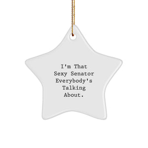 Funny 'I'm That Sexy Senator Everybody's Talking About' Star Ornament Gifts from Friends for Senator, Senator Gifts for Christmas Unique Gifts - Image 1