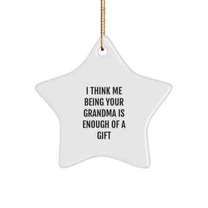 Funny Grandma Gifts for Christmas - I Think Me Being Your Grandma Is Enough Of A Gift, Star Ornament for Grandma, Gifts from Family - Image 1