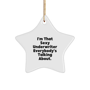 Funny Underwriter Gifts for Underwriter, Sexy Star Ornament Gift for Christmas Unique Gifts, I'm That Sexy Underwriter Everybody's Talking About Star Shaped MDF Decorations from Friends - Image 1