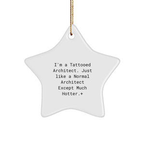 Architect Star Ornament Gifts from Friends to Friends for Christmas, 'I'm A Tattooed Architect. Just Like A Normal Architect Except Much Hotter.' Funny Star Decor - Image 1