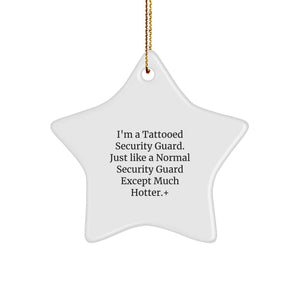 Funny Security Guard Gifts from Men - I'm A Tattooed Security Guard. Just Like A Normal Security Guard Except Much Hotter.+, Star Ornament for Security Guard, Christmas Unique Gifts - Image 1