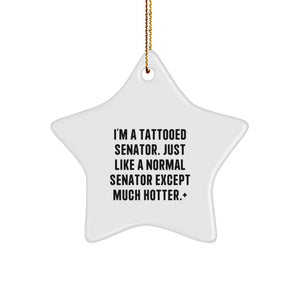 Funny Senator Gifts, Star Ornament, I'm A Tattooed Senator, Unique Christmas Decorations, Gifts from Friends, for Senator, Men, Women - Image 1