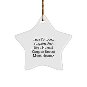 Funny Surgeon Christmas Unique Gifts from Friends to Men - Star Ornament with I'm A Tattooed Surgeon Quote - Image 1
