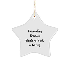 Funny Embroidery Star Ornament Gifts from Friends and Family for Christmas - 'Embroidery Because Stabbing People Is Wrong.' - Image 1