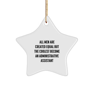 Gifts from Men to Administrative Assistants - Funny Star Ornament for Christmas - All Men Are Created Equal But The Coolest Become An Administrative Assistant - Image 1