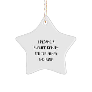 Funny Sheriff Deputy Star Ornament Gifts from Friends for Sheriff Deputy Men, Christmas Unique Gifts, I Became A Sheriff Deputy For The Money And Fame Quote Star - Image 1