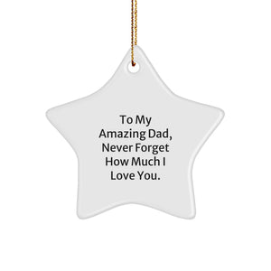 Funny Dad Gifts from Men to Dads Star Ornament - To My Amazing Dad, Never Forget How Much I Love You. - Image 1
