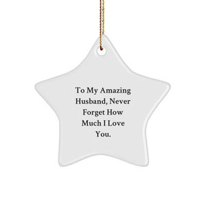 Inspirational Husband Gifts from Family - To My Amazing Husband, Never Forget How Much I Love You. - Star Ornament for Christmas - Image 1