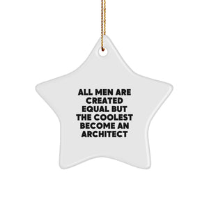 Architect Gifts for Christmas - Star Ornament with Funny Quote 'All Men Are Created Equal But The Coolest Become An Architect' - Gifts from Men to Architect Friends - Image 1