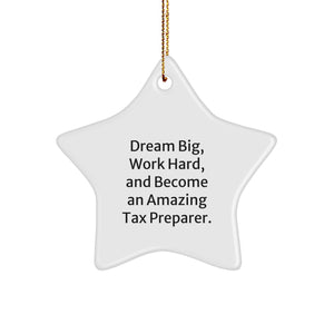 Gifts from Family, Friends, or Coworkers for Tax Preparer - Star Ornament, Dream Big 'Work Hard, And Become An Amazing Tax Preparer' Inspirational Christmas Unique Gifts - Image 1