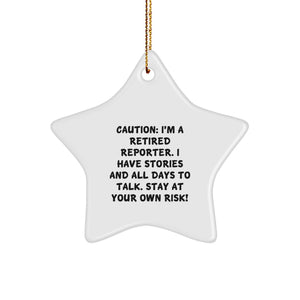 Funny Reporter Star Ornament, Gifts from Men for Reporter Friends, Christmas Unique Gifts, Caution: I'm A Retired Reporter. I Have Stories And All Days To Talk. Stay At Your Own Risk! - Image 1