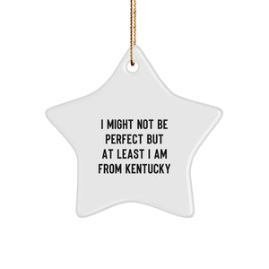Funny Kentucky Star Ornament, 'I Might Not Be Perfect But At Least I Am From Kentucky' Gifts for Men, Women, Friends, Coworkers, Family - Unique Christmas Decorations - Image 1