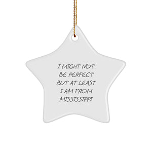 Funny Mississippi Star Ornament Gifts from Friends for Mississippi Enthusiasts, I Might Not Be Perfect But At Least I Am From Mississippi, Christmas Unique Gifts - Image 1