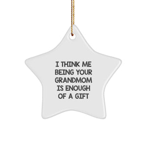 Funny Grandmom Gifts from Family - 'I Think Me Being Your Grandmom Is Enough Of A Gift' Star Ornament for Christmas - Image 1