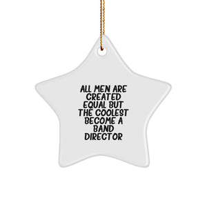 Funny Band Director Star Ornament, Gifts from Men, for Christmas Unique Gifts, 'All Men Are Created Equal But The Coolest Become A Band Director' - Image 1