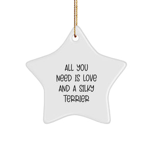 Funny Silky Terrier Dog Gifts - 'All You Need Is Love And A Silky Terrier' Star Ornament, Gifts from Family to Friends, Christmas Unique Gifts - Image 1