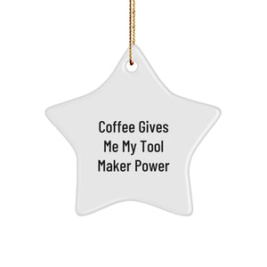 Funny Tool Maker Gift, Coffee Gives Me My Power Star Ornament, Inspirational Christmas Unique Gift for Men or Women from Friends or Family - Image 1