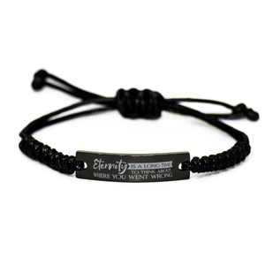 Motivational Christian Black Rope Bracelet, Eternity is a long time to think about where you went wrong., Inspirational Christmas , Family, Anniversary  Gifts For Christian Men, Women, Girls & Boys