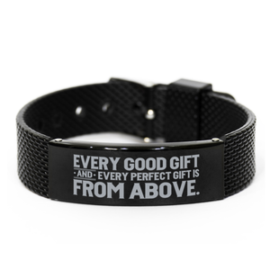 Motivational Christian Black Shark Mesh Bracelet, Every good gift and every perfect gift is from above., Inspirational Christmas , Family, Anniversary  Gifts For Christian Men, Women, Girls & Boys