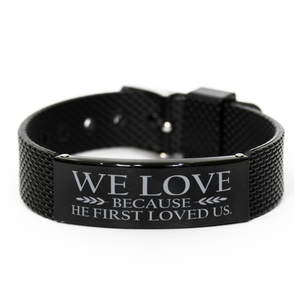 Motivational Christian Black Shark Mesh Bracelet, We love because he first loved us., Inspirational Christmas , Family, Anniversary  Gifts For Christian Men, Women, Girls & Boys