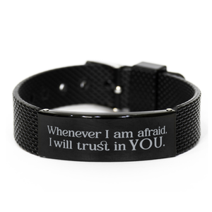 Motivational Christian Black Shark Mesh Bracelet, Whenever I am afraid, I will trust in You. , Inspirational Christmas , Family, Anniversary  Gifts For Christian Men, Women, Girls & Boys