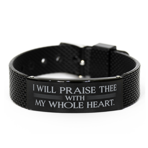 Motivational Christian Black Shark Mesh Bracelet, I will praise thee with my whole heart. , Inspirational Christmas , Family, Anniversary  Gifts For Christian Men, Women, Girls & Boys