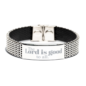 Motivational Christian Stainless Steel Bracelet, The Lord is good to all, Inspirational Christmas , Family, Anniversary  Gifts For Christian Men, Women, Girls & Boys